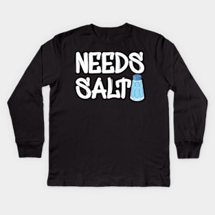 Chef - Needs Salt Kids Long Sleeve T-Shirt